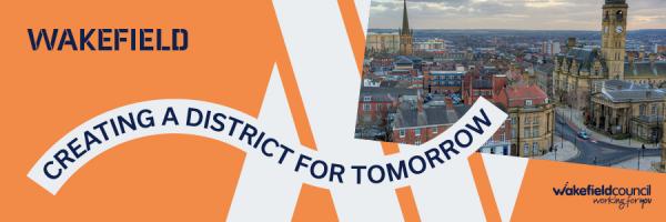 A graphic that says "Wakefield Creating a district for tomorrow. Wakefield Council working for you." There is also an aerial image of Wakefield city centre.